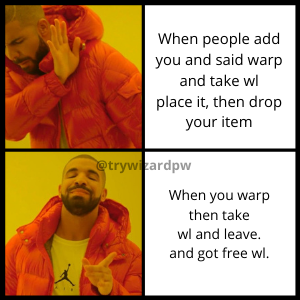 When people add you and said warp and take wl place it then, drop your item